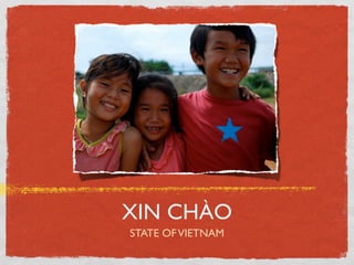 XIN CHÀO
STATE OF VIETNAM
 