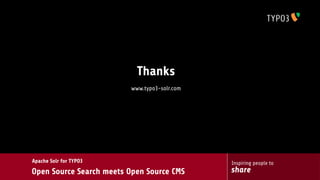 Thanks
                          www.typo3-solr.com




Apache Solr for TYPO3                          Inspiring people to
Open Source Search meets Open Source CMS       share
 