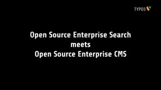 Open Source Enterprise Search
           meets
 Open Source Enterprise CMS
 