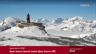 Apache Solr for TYPO3                      Inspiring people to
Open Source Search meets Open Source CMS   share
 