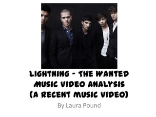 Lightning – The WantedMusic Video Analysis (A recent music video) By Laura Pound 