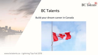 www.bctalents.ca - Lightning Tips Fall 2018
BC Talents
Build your dream career in Canada
 