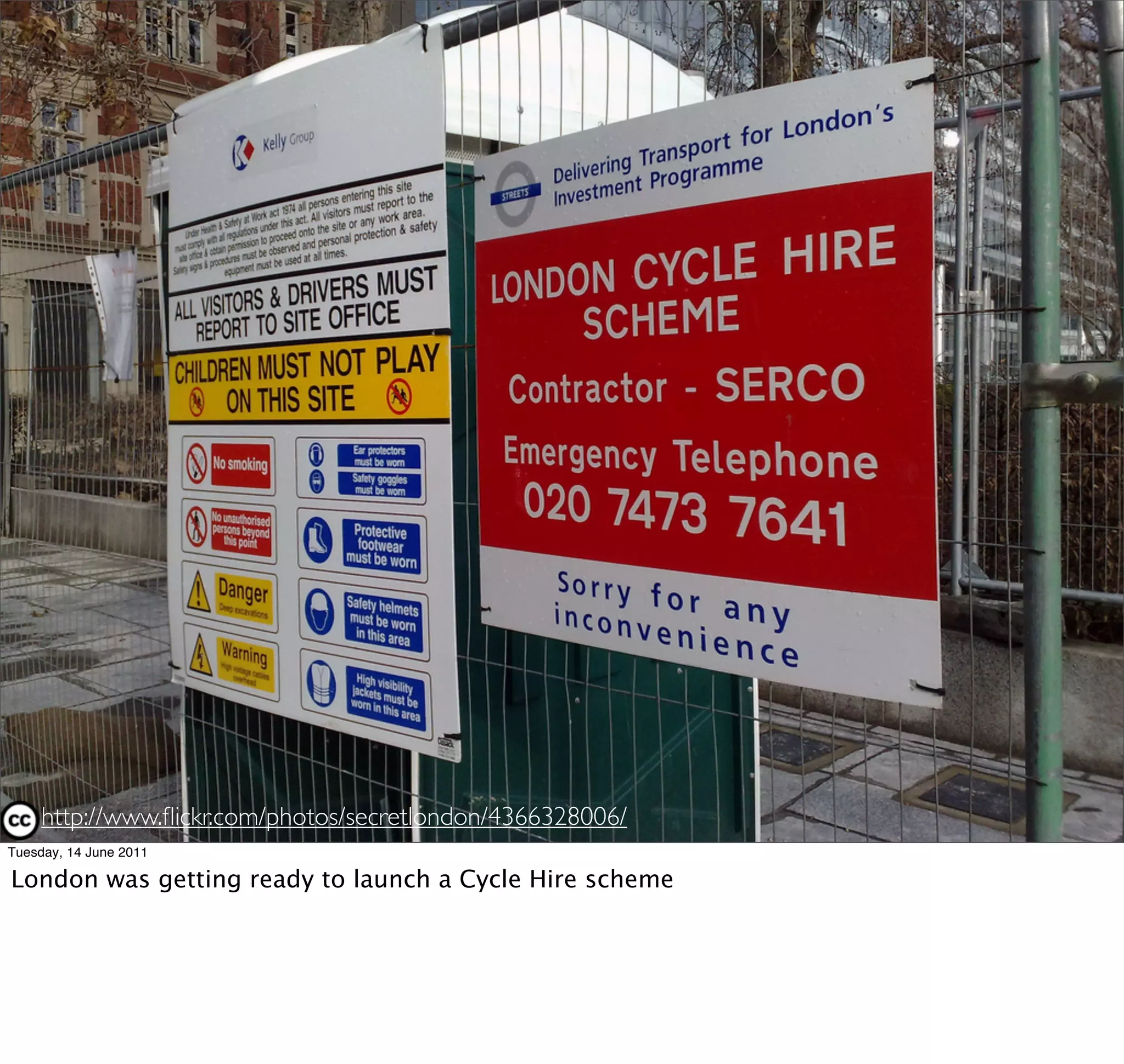 http://www.ﬂickr.com/photos/secretlondon/4366328006/
Tuesday, 14 June 2011

London was getting ready to launch a Cycle Hire scheme
 