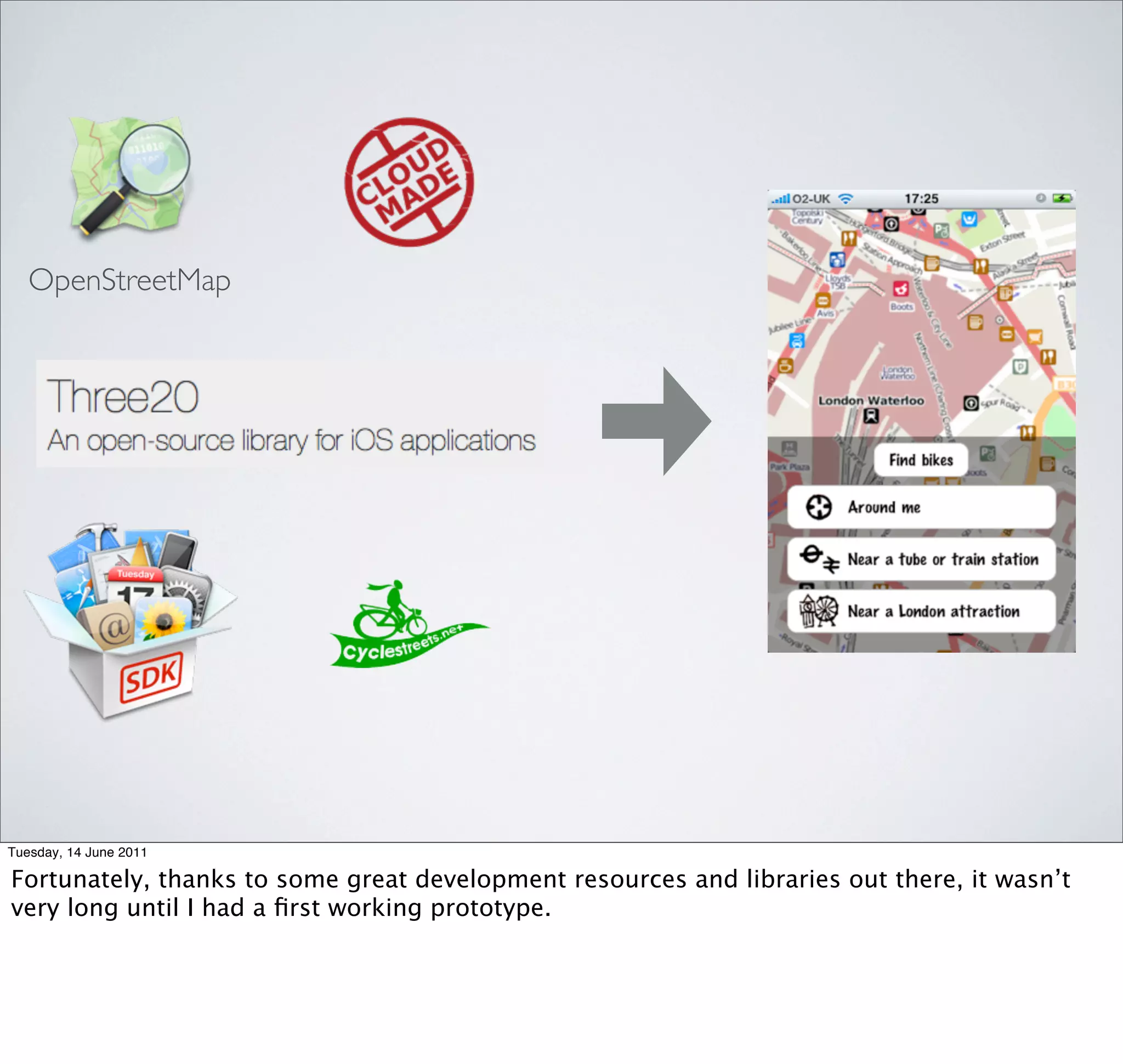 OpenStreetMap




Tuesday, 14 June 2011

Fortunately, thanks to some great development resources and libraries out there, it wasn’t
very long until I had a ﬁrst working prototype.
 