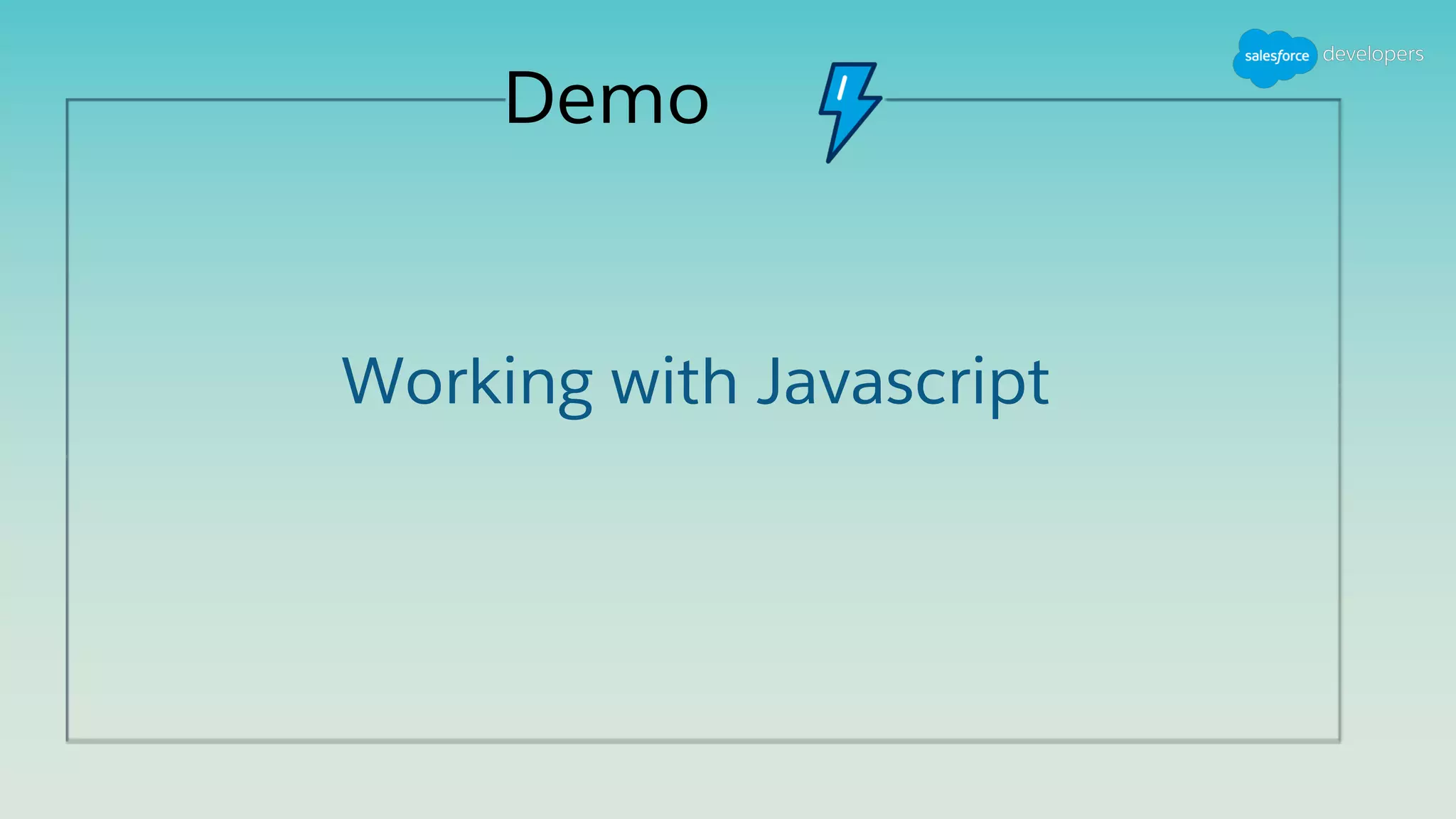 Demo
Working with Javascript
 