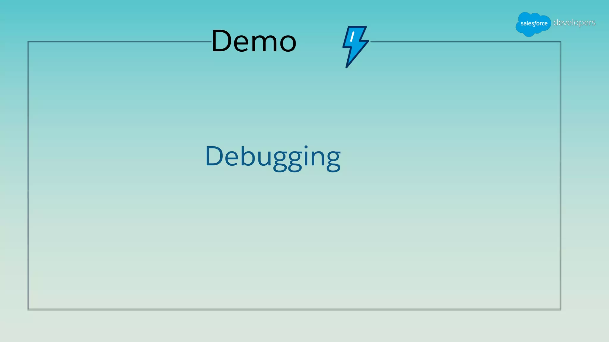 Demo
Debugging
 
