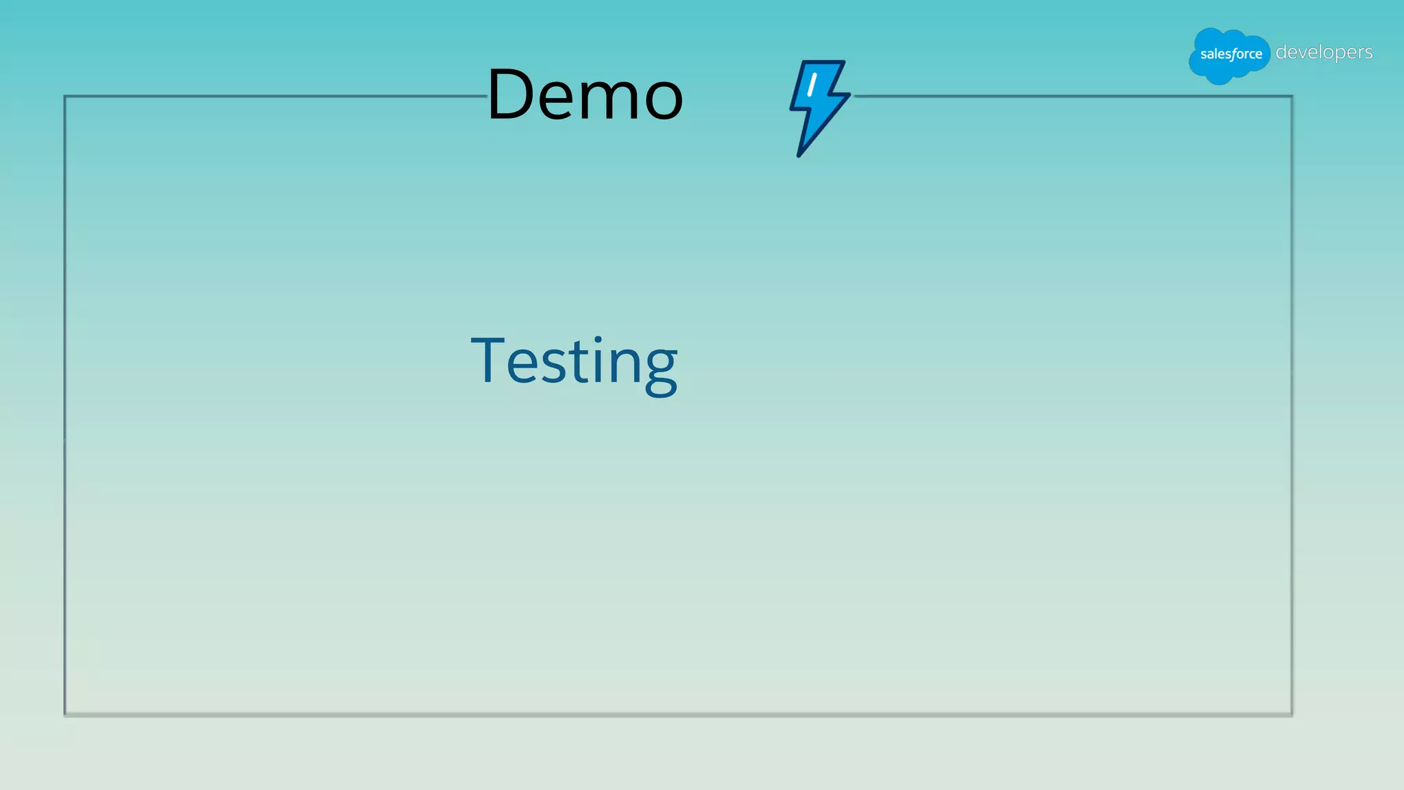 Demo
Testing
 