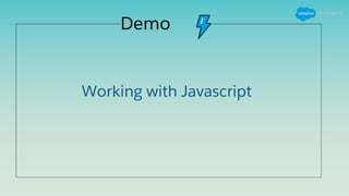 Demo
Working with Javascript
 