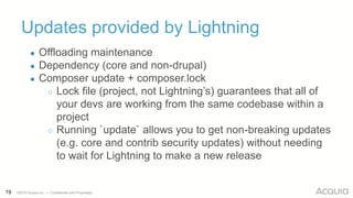 19 ©2016 Acquia Inc. — Confidential and Proprietary
Updates provided by Lightning
● Offloading maintenance
● Dependency (c...