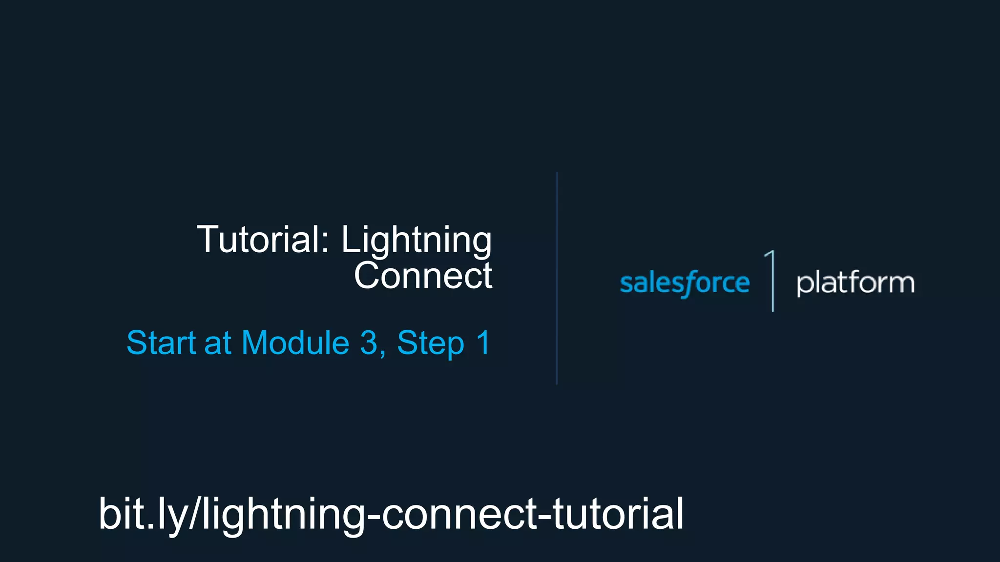 Tutorial: Lightning
Connect
Start at Module 3, Step 1
bit.ly/lightning-connect-tutorial
 