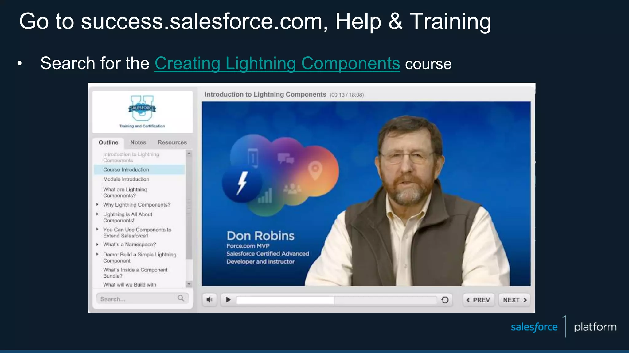 Go to success.salesforce.com, Help & Training
• Search for the Creating Lightning Components course
 
