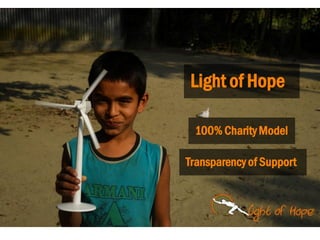 Light of Hope
100% Charity Model
Transparency of Support
 