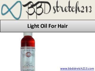 Light Oil For Hair
www.bbdstretch213.com
 