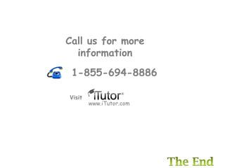 Call us for more
information
www.iTutor.com
1-855-694-8886
Visit
 