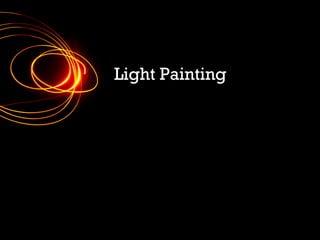 Light Painting
 