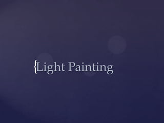 {Light Painting
 