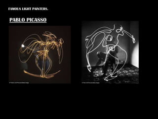 FAMOUS LIGHT PAINTERS.


PABLO PICASSO
 