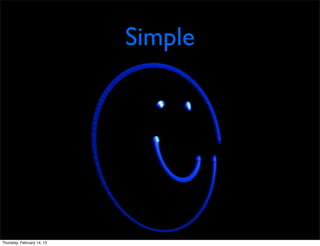 Simple




Thursday, February 14, 13
 