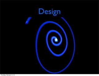 Design




Thursday, February 14, 13
 