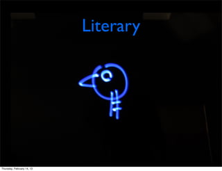 Literary




Thursday, February 14, 13
 