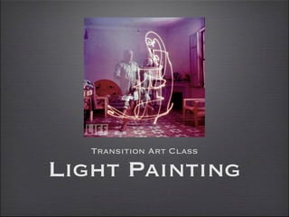 Transition Art Class

Light Painting
 