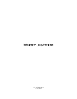 light paper - paywith.glass
© 2016 - 2023 paywith.glass B.V.
All rights reserved
 