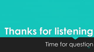 Thanks for listening
Time for question33
 