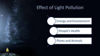 Effect of Light Pollution
Energy and Environment
People’s Health
Plants and Animals
 