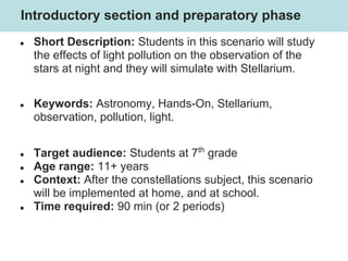 Introductory section and preparatory phase
● Short Description: Students in this scenario will study
the effects of light ...