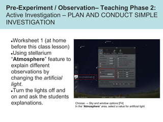 Pre-Experiment / Observation– Teaching Phase 2:
Active Investigation – PLAN AND CONDUCT SIMPLE
INVESTIGATION
●Worksheet 1 ...
