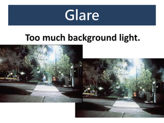 Glare
Too much background light.
 