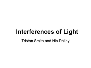 Interferences of Light
Tristan Smith and Nia Dailey

 