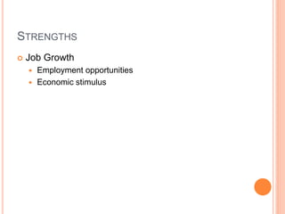STRENGTHS
 Job Growth
 Employment opportunities
 Economic stimulus
 