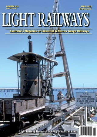 NUMBER 224
ISSN 0 727 8101
APRIL 2012
$7.95 Recommended
retail price only
9 7 7 0 7 2 7 8 1 0 1 5 2
0 2
Light Railway Research Society of Australia Inc.
 