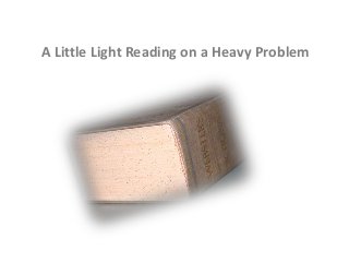 A Little Light Reading on a Heavy Problem
 