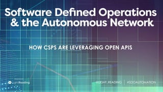 PRESENTED BY:
@LIGHT_READING #SDOAUTOMATION
HOW CSPS ARE LEVERAGING OPEN APIS
 
