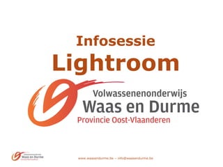 www.waasendurme.be – info@waasendurme.be
Infosessie
Lightroom
 
