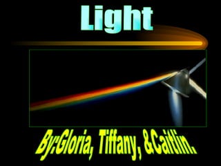 Light By:Gloria, Tiffany, &Caitlin. 
