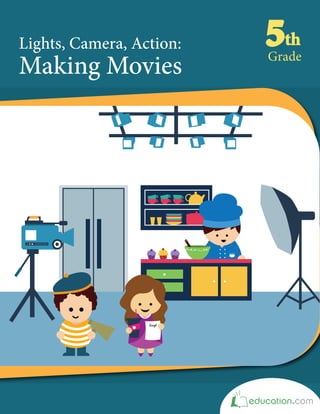 Lights, Camera, Action:
Making Movies
 