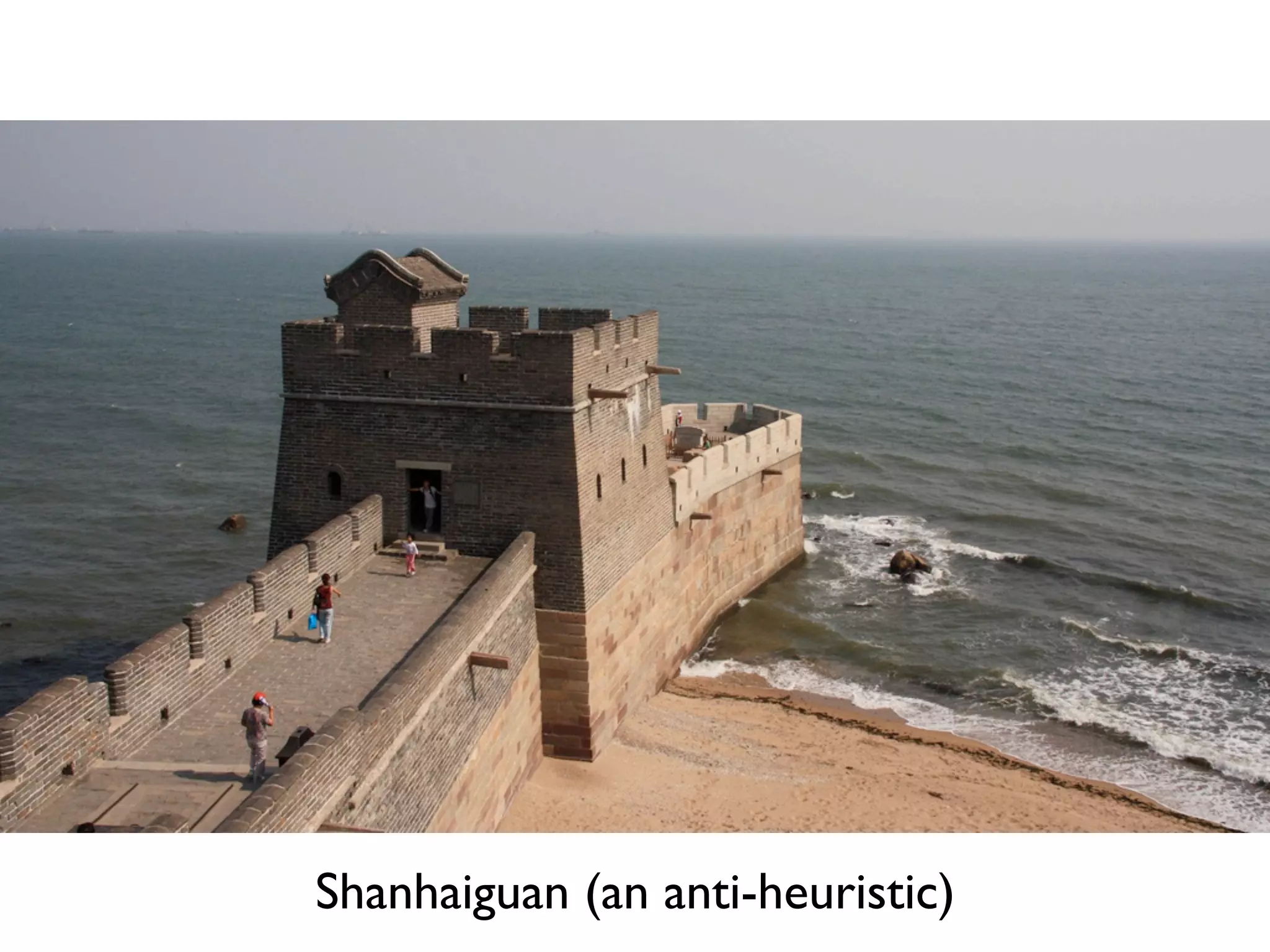 Shanhaiguan (an anti-heuristic)
 