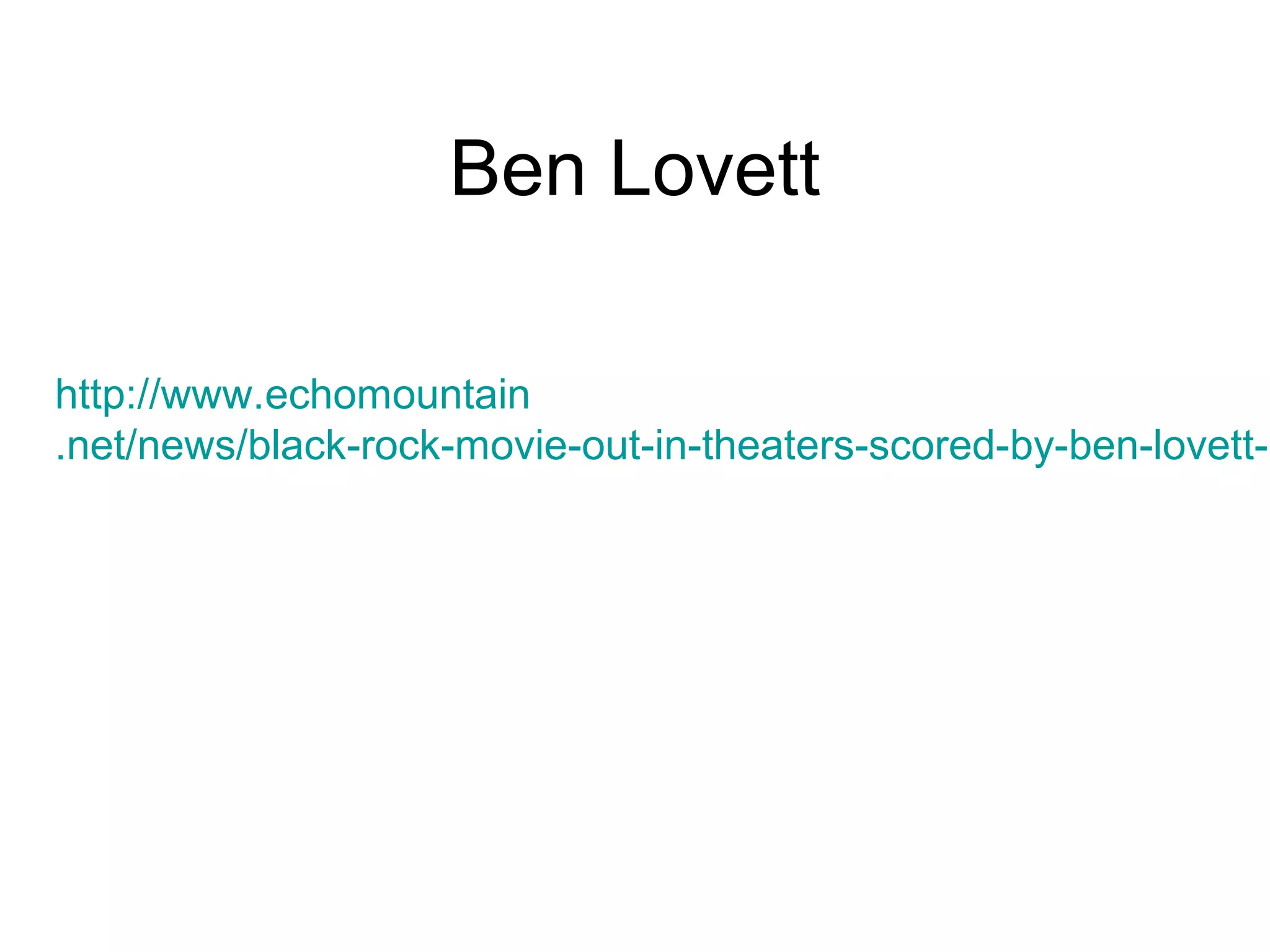Ben Lovett
http://www.echomountain
.net/news/black-rock-movie-out-in-theaters-scored-by-ben-lovett-h
 