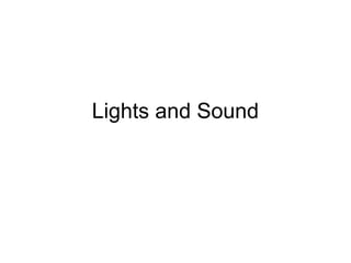 Lights and Sound
 