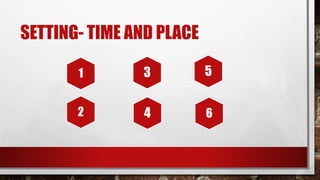 SETTING- TIME AND PLACE
31 5
642