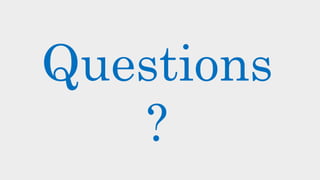 Questions
?
 
