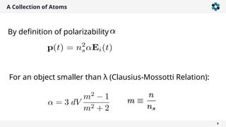 A Collection of Atoms
9
By definition of polarizability
For an object smaller than λ (Clausius-Mossotti Relation):
 