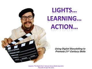 Using Digital Storytelling to
                                             Promote 21st Century Skills




Joquetta “The Digital Diva” Johnson Library Media Specialist
                Pikesville HS April 30, 2012
 