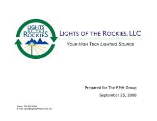 Prepared for The RMH Group

                                              September 25, 2008

Phone: 303-810-8684
E-mail: sales@LightsOfTheRockies.net
 
