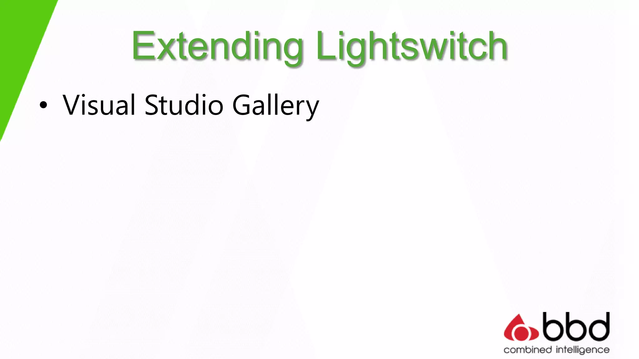 Extending Lightswitch
• Visual Studio Gallery
 