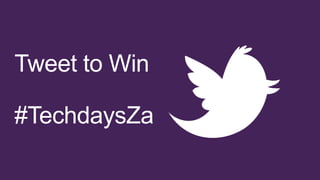 Tweet to Win
#TechdaysZa

 