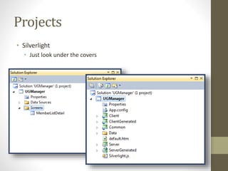 Projects
• Silverlight
• Just look under the covers
 